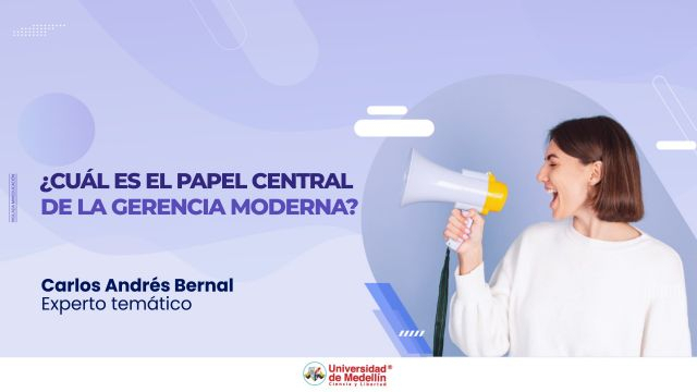 ¿Cuál es el papel central de la gerencia moderna?