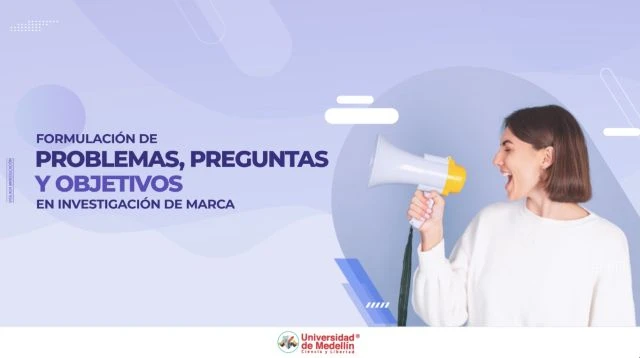 Formulación de problemas, preguntas y objetivos en investigación de marca