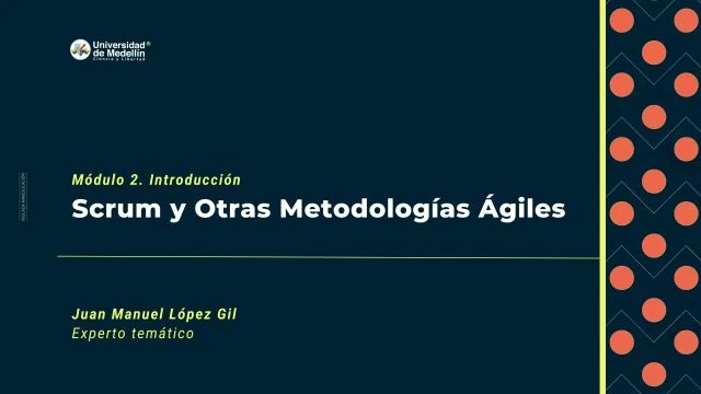 Módulo 2. Scrum y Otras Metodologías Ágiles