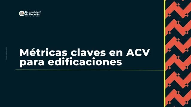 Métricas claves en ACV para edificaciones