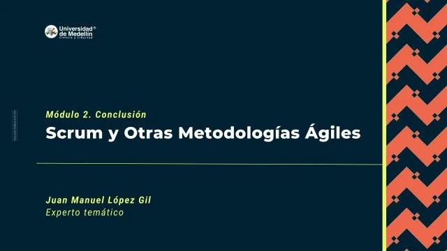 Módulo 2. Conclusión. Scrum y otras metodologías ágiles