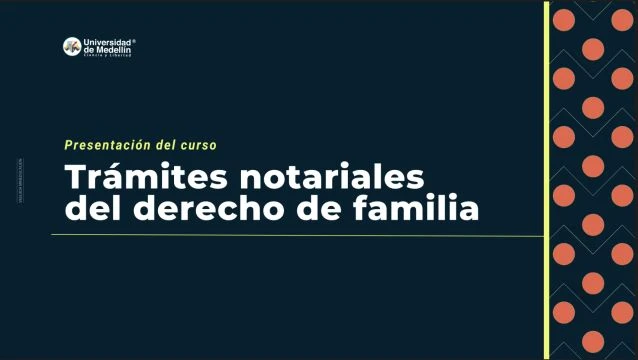 Presentación del curso - Trámites notariales del derecho de familia