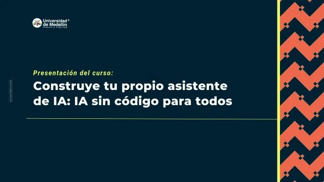 Presentación del curso: Construye tu propio asistente de IA: IA sin código para todos