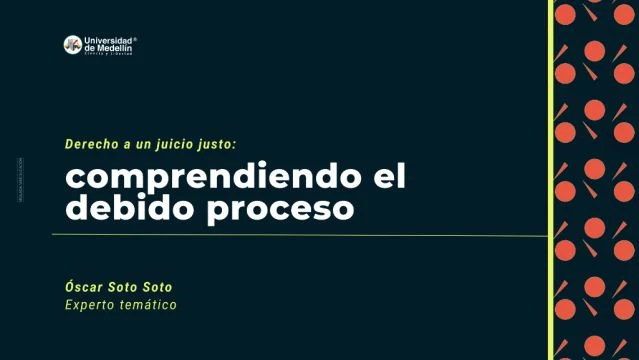 Derecho a un juicio justo: comprendiendo el debido proceso