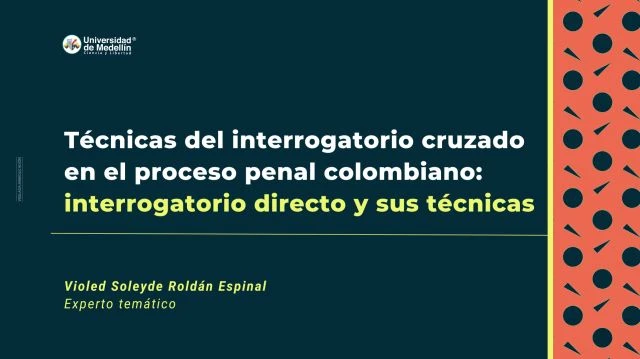 Técnicas del interrogatorio cruzado en el proceso penal colombiano: interrogatorio directo y sus técnicas
