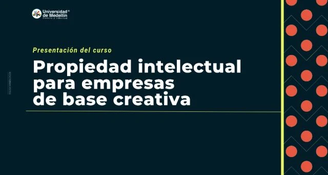 Presentación del curso: Propiedad intelectual para empresas de base creativa