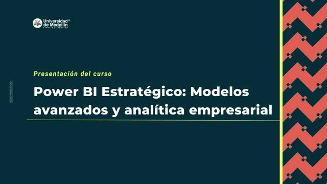 Presentación del curso: Power BI estratégico: modelos avanzados y analítica empresarial