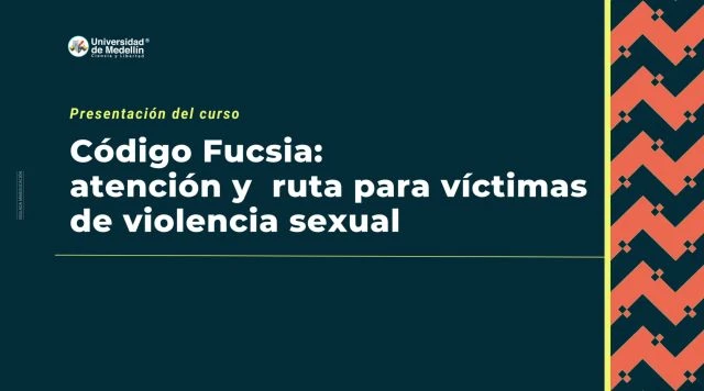 Presentación del curso: Código Fucsia: atención y ruta para víctimas de violencia sexual