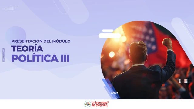 Presentación del módulo Teoría política III